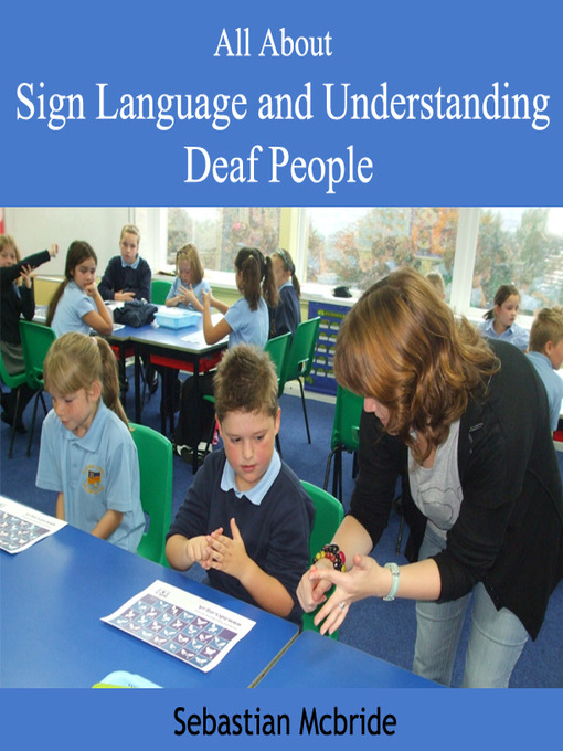 Title details for All About Sign Language and Understanding Deaf People by Sebastian Mcbride - Available